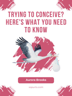 cover image of Trying to Conceive Here's What You Need to Know